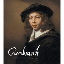Rembrandt and Amsterdam Portraiture, 1590–1670