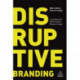 Disruptive Branding: How to Win in Times of Change