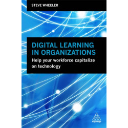 Digital Learning in Organizations: Help your Workforce Capitalize on Technology