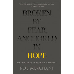 Broken by Fear, Anchored in Hope: Faithfulness in an age of anxiety