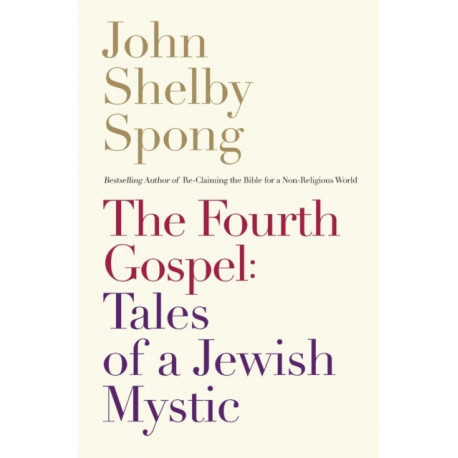 The Fourth Gospel: Tales Of A Jewish Mystic: Tales Of A Jewish Mystic