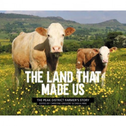 The Land That Made Us: The Peak District farmer’s story