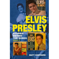 Elvis Presley: Stories Behind the Songs (Volume 2)