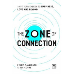 The Zone of Connection: Shift your energy to happiness, love, and beyond