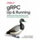 gRPC: Up and Running: Building Cloud Native Applications with Go and Java for Docker and Kubernetes