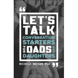 Let`s Talk – Conversation Starters for Dads and Daughters: Conversation Starters for Dads and Daughters