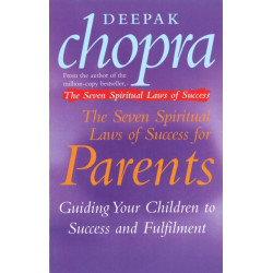 The Seven Spiritual Laws Of Success For Parents: Guiding your Children to success and Fulfilment