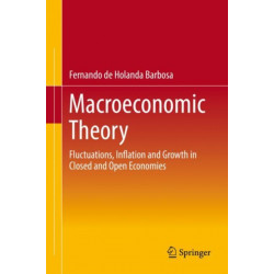 Macroeconomic Theory: Fluctuations, Inflation and Growth in Closed and Open Economies