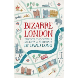 Bizarre London: Discover the Capital's Secrets & Surprises