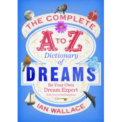 The Complete A to Z Dictionary of Dreams: Be Your Own Dream Expert