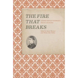 The Fire that Breaks: Gerard Manley Hopkins’s Poetic Legacies