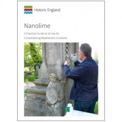 Nanolime: A Practical Guide to its Use for Consolidating Weathered Limestone