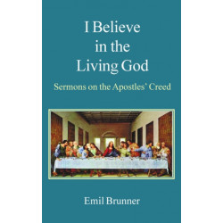 I Believe in the Living God: Sermons on the Apostles' Creed