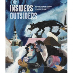 Insiders/Outsiders: Refugees from Nazi Europe and their Contribution to British Visual Culture