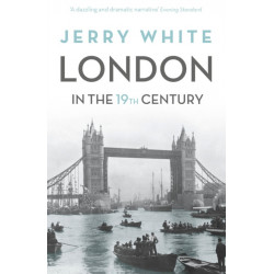 London In The Nineteenth Century: 'A Human Awful Wonder of God'
