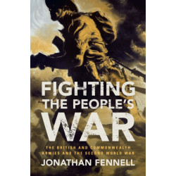 Fighting the People's War: The British and Commonwealth Armies and the Second World War
