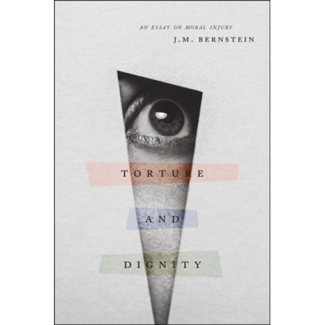 Torture and Dignity: An Essay on Moral Injury
