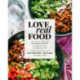 Love Real Food: More Than 100 Feel-Good Vegetarian Favorites to Delight the Senses and Nourish the Body: A Cookbook