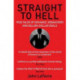 Straight to Hell: True Tales of Deviance, Debauchery and Billion-Dollar Deals