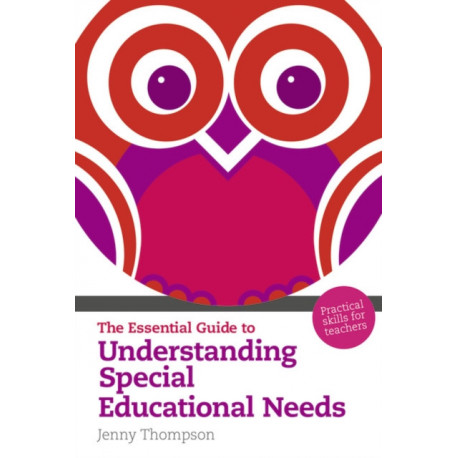 The Essential Guide to Understanding Special Educational Needs, The: Practical Skills for Teachers