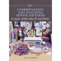 Understanding and Adjusting Sewing Patterns: to make clothes that fit and flatter