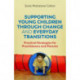 Supporting Young Children Through Change and Everyday Transitions: Practical Strategies for Practitioners and Parents