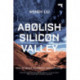 Abolish Silicon Valley: How to Liberate Technology from Capitalism