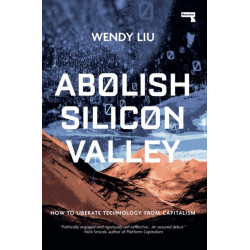 Abolish Silicon Valley: How to Liberate Technology from Capitalism