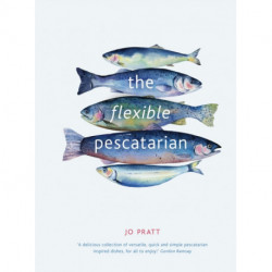The Flexible Pescatarian: Delicious recipes to cook with or without fish