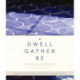 Dwell, Gather, Be: Design for Moments