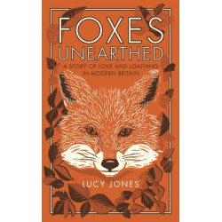 Foxes Unearthed: A Story of Love and Loathing in Modern Britain
