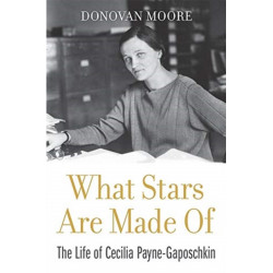 What Stars Are Made Of: The Life of Cecilia Payne-Gaposchkin