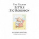 The Tale of Little Pig Robinson: The original and authorized edition