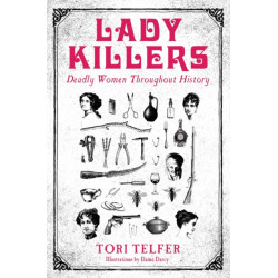 Lady Killers - Deadly Women Throughout History: Deadly women throughout history