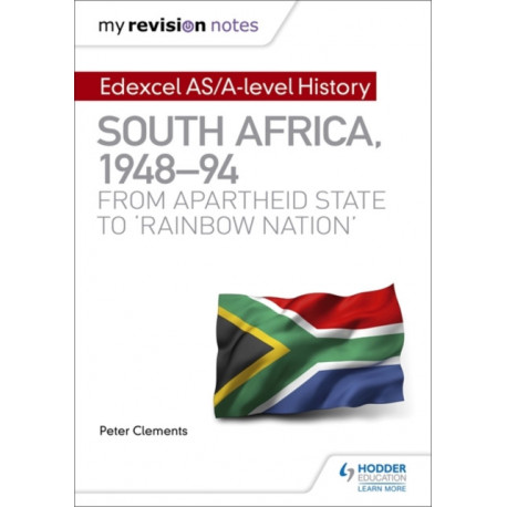 My Revision Notes: Edexcel AS/A-level History South Africa, 1948–94: from apartheid state to 'rainbow nation'