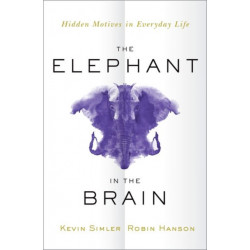 The Elephant in the Brain: Hidden Motives in Everyday Life