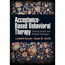 Acceptance-Based Behavioral Therapy: Treating Anxiety and Related Challenges