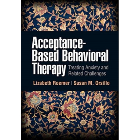 Acceptance-Based Behavioral Therapy: Treating Anxiety and Related Challenges