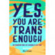 Yes, You Are Trans Enough: My Transition from Self-Loathing to Self-Love