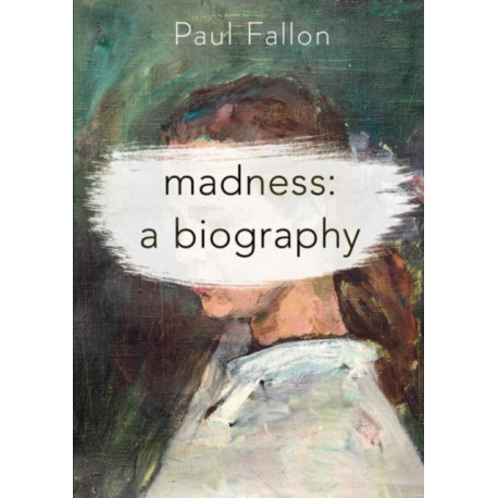 Madness: A Biography
