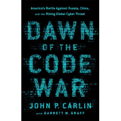 Dawn of the Code War: America's Battle Against Russia, China, and the Rising Global Cyber Threat