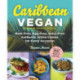 Caribbean Vegan, Second Edition: Plant-Based, Egg-Free, Dairy-Free Authentic Island Cuisine for Every Occasion