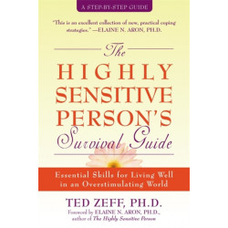 Highly Sensitive Person's Survival Guide: Essential Skills for Living Well in an Overstimulating World