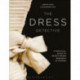 The Dress Detective: A Practical Guide to Object-Based Research in Fashion