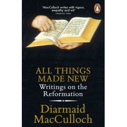 All Things Made New: Writings on the Reformation
