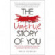 The Untrue Story of You: How to Let Go of the Past that Creates You, and Become Fully Alive in the Present