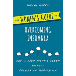 The Women's Guide to Overcoming Insomnia: Get a Good Night's Sleep Without Relying on Medication