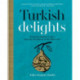 Turkish Delights: Stunning regional recipes from the Bosphorus to the Black Sea