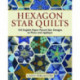 Hexagon Star Quilts: 113 English Paper Pieced Star Patterns to Piece and Applique
