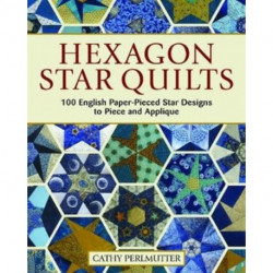 Hexagon Star Quilts: 113 English Paper Pieced Star Patterns to Piece and Applique